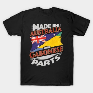 Made In Australia With Gabonese Parts - Gift for Gabonese From Gabon T-Shirt